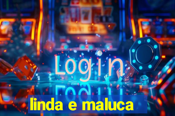linda e maluca - orochi letra